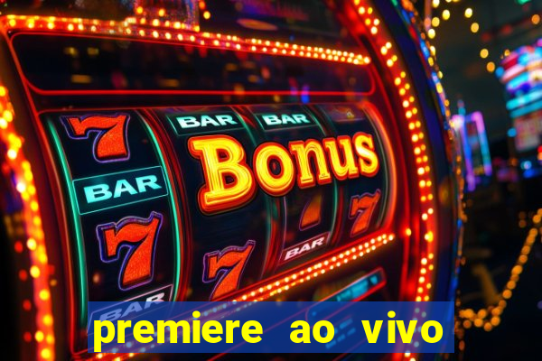 premiere ao vivo hoje gratis